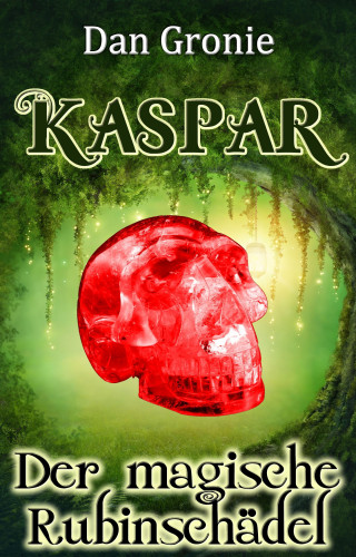 Dan Gronie: Kaspar - Der magische Rubinschädel