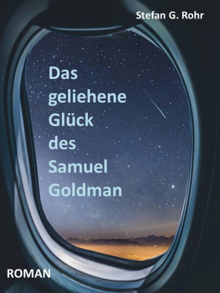 Stefan G. Rohr: Das geliehene Glück des Samuel Goldman