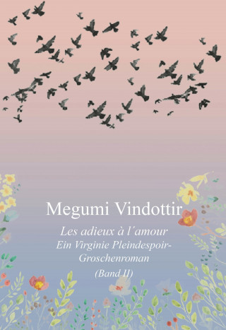 Megumi Vindottir: Virginie Pleindespoir - Les adieux à l`amour
