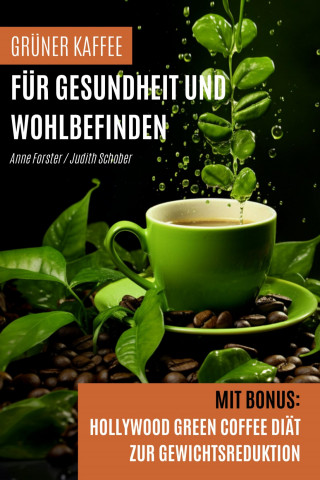 Anne Forster, Judith Schober: Grüner Kaffee für Gesundheit und Wohlbefinden