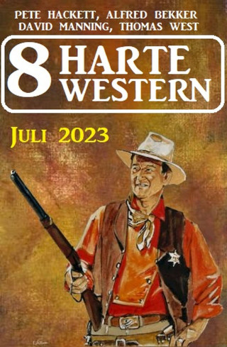 Alfred Bekker, Pete Hackett, David Manning, Thomas West: 8 Harte Western Juli 2023
