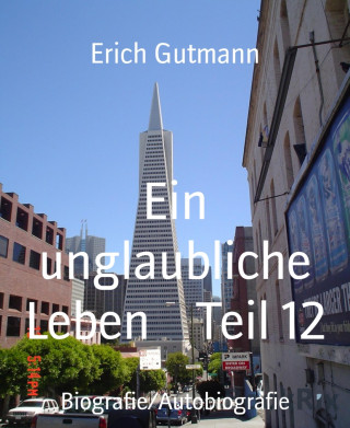 Erich Gutmann: Ein unglaubliche Leben Teil 12