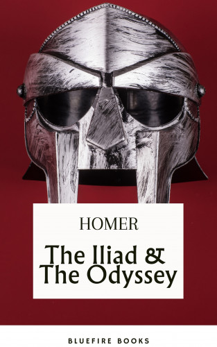 Homer, Bluefire Books: The Iliad & The Odyssey: Embark on Homer's Timeless Epic Adventure - eBook Edition