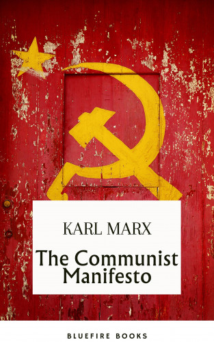 Karl Marx, Bluefire Books: The Communist Manifesto: Delve into Marx and Engels' Revolutionary Classic - eBook Edition
