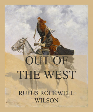 Rufus Rockwell Wilson: Out of the West
