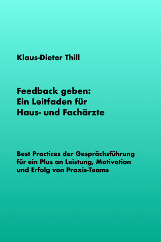 Klaus-Dieter Thill: Feedback geben: Ein Leitfaden für Haus- und Fachärzte