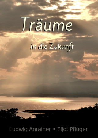 Ludwig Anrainer, Eljot Pflüger: Träume in die Zukunft