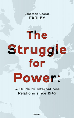 Jonathan George Farley: The Struggle for Power: A Guide to International Relations since 1945