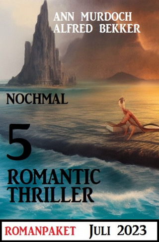 Alfred Bekker, Ann Murdoch: Nochmal 5 Romantic Thriller Juli 2023