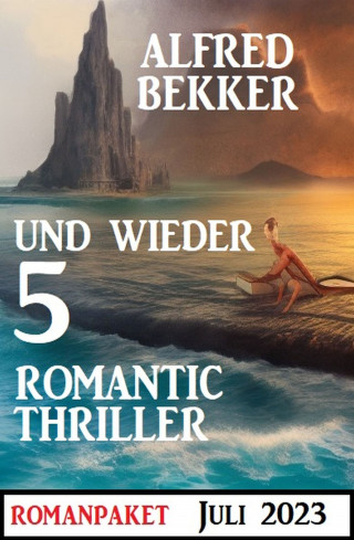 Alfred Bekker: Und wieder 5 Romantic Thriller Juli 2023
