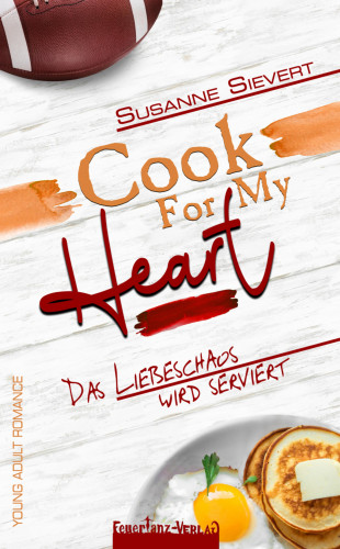 Susanne Sievert: Cook For My Heart – Das Liebeschaos wird serviert