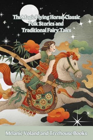 Melanie Voland, Treehouse Books: The Magic Flying Horse: Classic Folk Stories and Traditional Fairy Tales