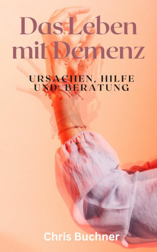 Chris Buchner: Das Leben mit Demenz