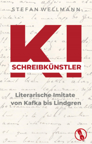 Stefan Wellmann: KI-Schreibkünstler - Literarische Imitate von Kafka bis Lindgren