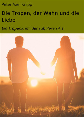 Peter Axel Knipp, Natalie Caccese: Die Tropen, der Wahn und die Liebe