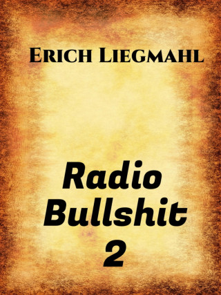 Erich Liegmahl: Radio Bullshit 2