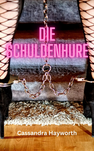 Cassandra Hayworth: Die Schuldenhure