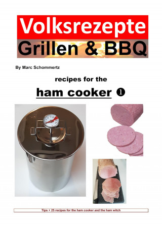 Marc Schommertz: Folk recipes grilling & BBQ – Recipes for the ham cooker