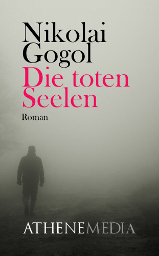 Nikolai Wassiljewitsch Gogol: Die toten Seelen