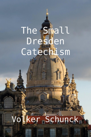 Volker Schunck: The Small Dresden Catechism