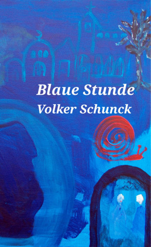 Volker Schunck: Blaue Stunde