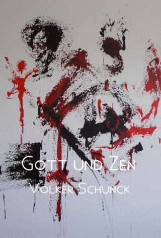 Volker Schunck: Gott und Zen