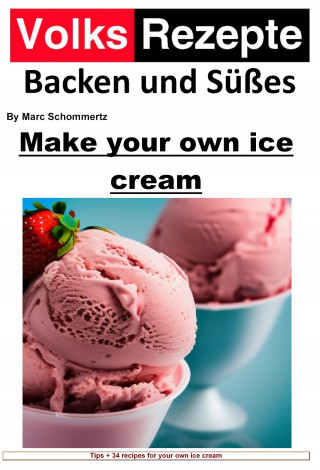 Marc Schommertz: Folk recipes baking and sweets - Make your own ice cream