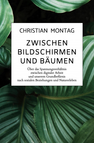 Christian Montag: Zwischen Bildschirmen und Bäumen