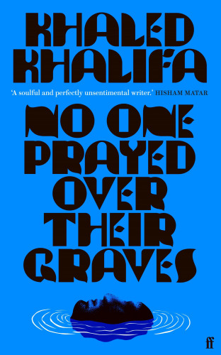 Khaled Khalifa: No One Prayed Over Their Graves
