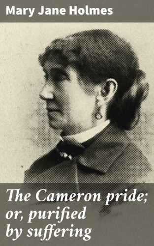Mary Jane Holmes: The Cameron pride; or, purified by suffering