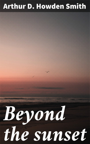 Arthur D. Howden Smith: Beyond the sunset