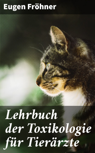 Eugen Fröhner: Lehrbuch der Toxikologie für Tierärzte