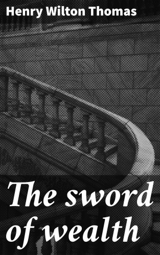 Henry Wilton Thomas: The sword of wealth