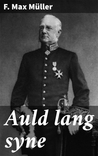 F. Max Müller: Auld lang syne