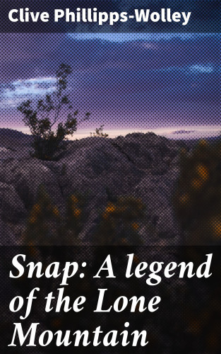 Clive Phillipps-Wolley: Snap: A legend of the Lone Mountain
