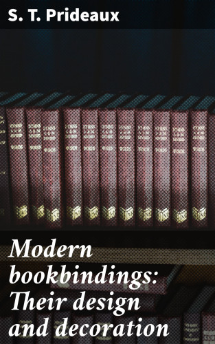 S. T. Prideaux: Modern bookbindings: Their design and decoration