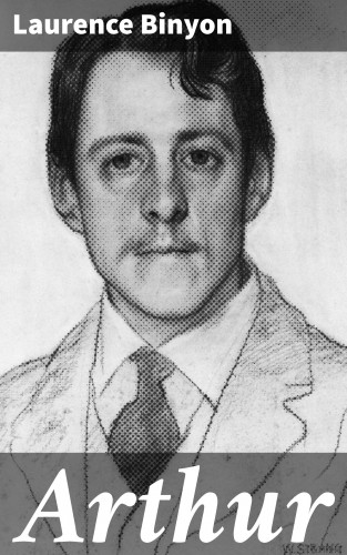 Laurence Binyon: Arthur