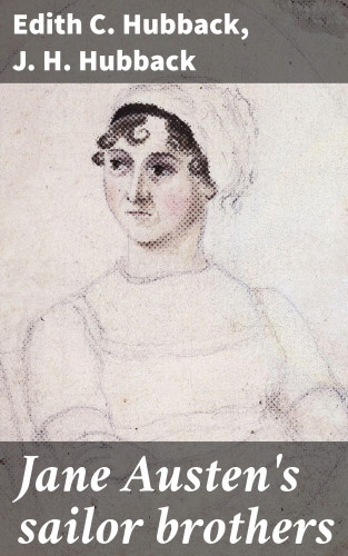 Edith C. Hubback, J. H. Hubback: Jane Austen's sailor brothers