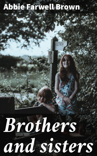 Abbie Farwell Brown: Brothers and sisters