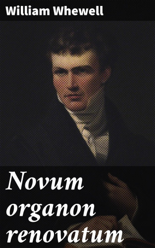 William Whewell: Novum organon renovatum