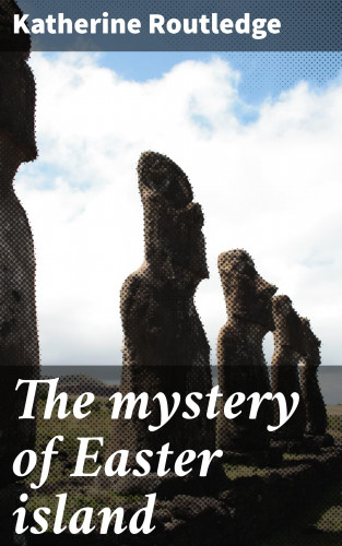 Katherine Routledge: The mystery of Easter island
