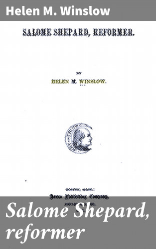 Helen M. Winslow: Salome Shepard, reformer