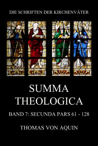 Thomas von Aquin: Summa Theologica, Band 7: Secunda Pars, Quaestiones 61 - 128