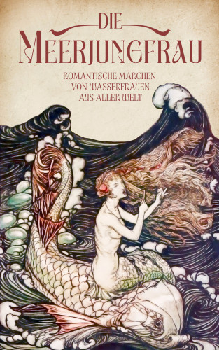 Oscar Wilde, Abbie Farwell Brown, Mimei Ogawa, Manfred Kyber, Heinrich Smidt, Eduard Mörike, Hans Hoffmann, Emmy Haacke, Andrew Lang, Vasil Koroliv-Stariy, Friedrich Reinhold Kreutzwald: Die Meerjungfrau. Band 2