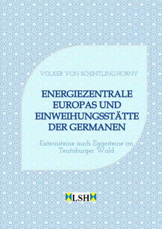 Volker von Schintling-Horny: Energiezentrale Europas und Einweihungsstätte der Germanen