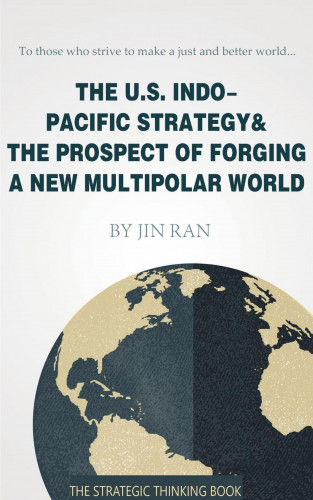 Ran Jin: The U.S. Indo-Pacific Strategy & The Prospect of Forging A New Multipolar World