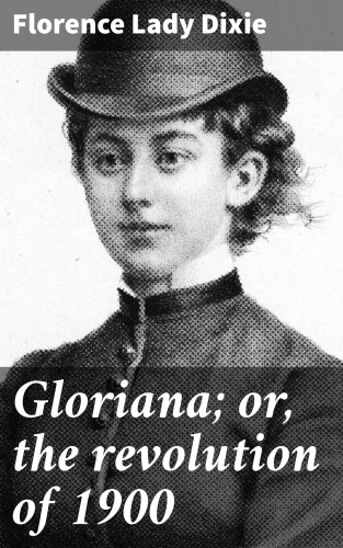 Lady Florence Dixie: Gloriana; or, the revolution of 1900