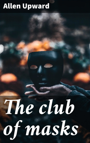 Allen Upward: The club of masks