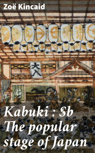 Zoë Kincaid: Kabuki : The popular stage of Japan