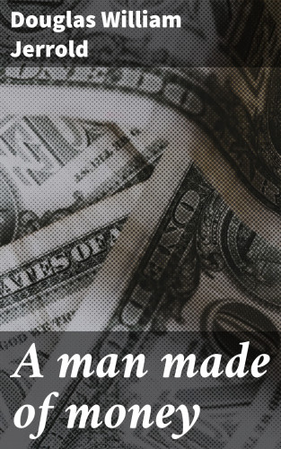 Douglas William Jerrold: A man made of money